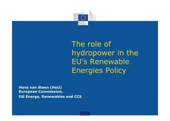 The role of  hydropower in the  EUs Renewable  Energies Policy  Hans van Steen (HoU)  European