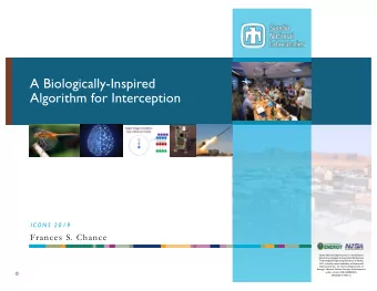 A Biologically-Inspired  Algorithm for Interception  I C O N S  2 0 1 9  Frances S. Chance  Sandia