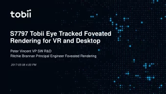 S7797 Tobii Eye Tracked Foveated  Rendering for VR and Desktop  Peter Vincent VP SW R&amp;D