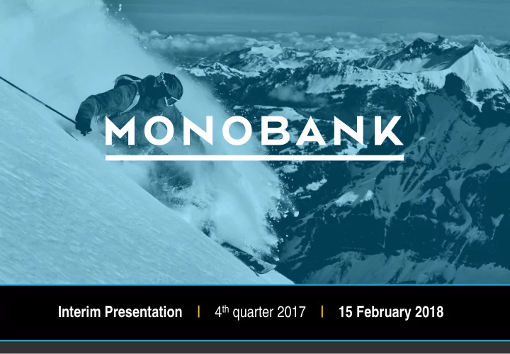 interim presentation 4 th quarter 2017 15 february 2018