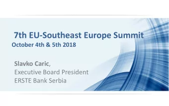 7th EU-Southeast Europe Summit  October 4th &amp; 5th 2018 Slavko Caric ,  Executive Board