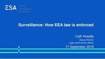 Surveillance: How EEA law is enforced  Cath Howdle  Deputy Director  Legal and Executive Affairs