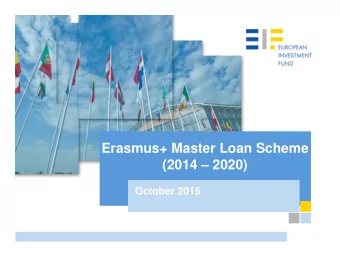 Erasmus+ Master Loan Scheme  (2014  2020)  October 2015  Erasmus+ Master Loan Scheme  To view