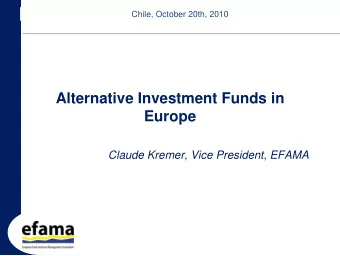 Alternative Investment Funds in  Europe  Claude Kremer, Vice President, EFAMA  Contents  1.  1.  1.