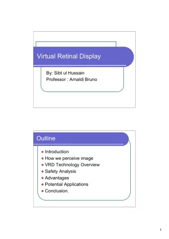 Virtual Retinal Display  By: Sibt ul Hussain  Professor : Arnaldi Bruno  Outline  Introduction