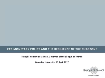 ECB MONETARY POLICY AND THE RESILIENCE OF THE EUROZONE  Franois Villeroy de Galhau, Governor of