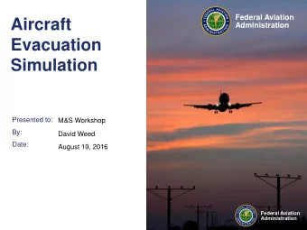 Aircraft  Administration  Evacuation  Simulation  Presented to:  M&amp;S Workshop  By:  David Weed