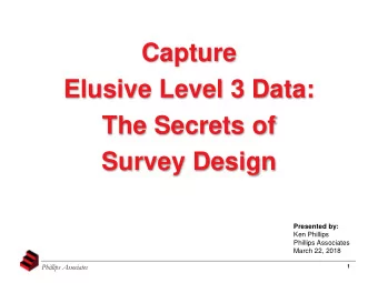 Capture  Elusive Level 3 Data:  The Secrets of  Survey Design  Presented by:  Ken Phillips
