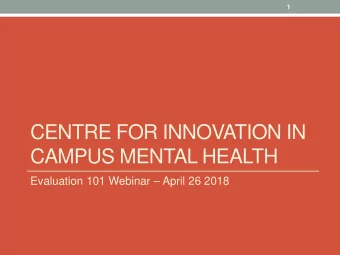 CENTRE FOR INNOVATION IN  CAMPUS MENTAL HEALTH  Evaluation 101 Webinar  April 26 2018  2