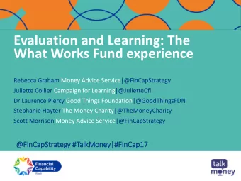 What Works Fund experience  Rebecca Graham Money Advice Service|@FinCapStrategy  Juliette Collier