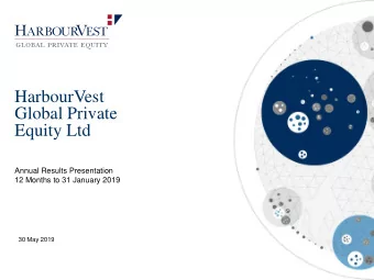 HarbourVest  Global Private  Equity Ltd  Annual Results Presentation  12 Months to 31 January 2019