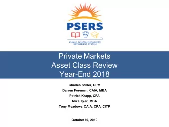 Private Markets  Asset Class Review  Year-End 2018  Charles Spiller, CPM  Darren Foreman, CAIA, MBA