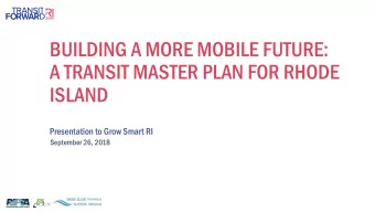 BUILDING A MORE MOBILE FUTURE:  A TRANSIT MASTER PLAN FOR RHODE  ISLAND  Presentation to Grow Smart
