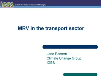 MRV in the transport sector  Jane Romero  Climate Change Group  IGES O UTLINE  overview