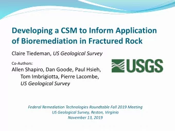 Developing a CSM to Inform Application  of Bioremediation in Fractured Rock Claire Tiedeman, US