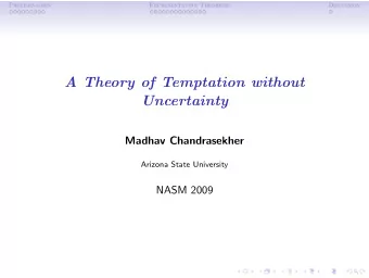 A Theory of Temptation without  Uncertainty  Madhav Chandrasekher  Arizona State University  NASM