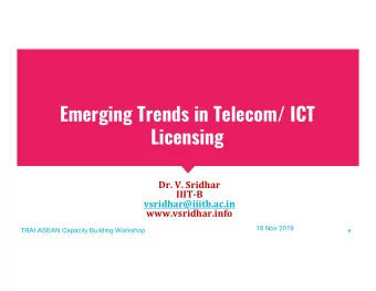 Emerging Trends in Telecom/ ICT  Licensing  Dr. V. Sridhar  IIIT-B  vsridhar@iiitb.ac.in