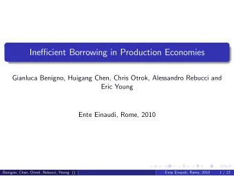 Inecient Borrowing in Production Economies  Gianluca Benigno, Huigang Chen, Chris Otrok,