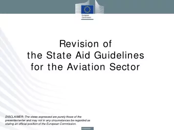 Revision of  the State Aid Guidelines  for the Aviation Sector  DISCLAIMER: The views expressed are