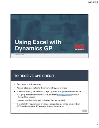 Using Excel with  Dynamics GP  March 22, 2018  TO RECEIVE CPE CREDIT    Participate in entire