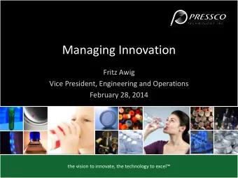 Managing Innovation  Fritz Awig  Vice President, Engineering and Operations  February 28, 2014 the