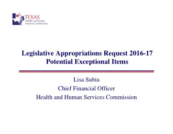 Legislative Appropriations Request 2016-17  Potential Exceptional Items  Lisa Subia  Chief