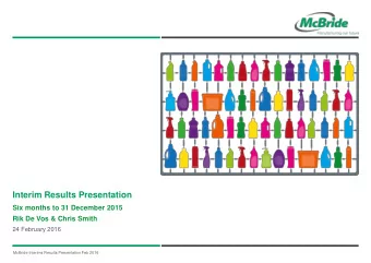 Interim Results Presentation  Six months to 31 December 2015  Rik De Vos &amp; Chris Smith  24
