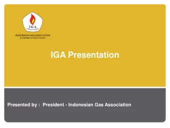 IGA Presentation  Presented by :  President - Indonesian Gas Association 1. Introduction  Indonesia