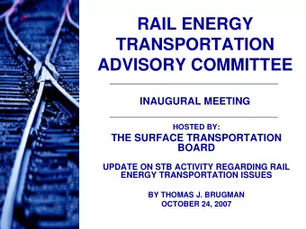 RAIL ENERGY  TRANSPORTATION  ADVISORY COMMITTEE  INAUGURAL MEETING  HOSTED BY:  THE SURFACE
