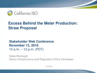 Excess Behind the Meter Production:  Straw Proposal  Stakeholder Web Conference  November 13, 2018