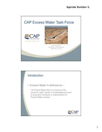 CAP Excess Water Task Force  Patrick Dent PE  CAP Water Control Manager  September 6, 2017