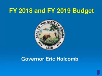 FY 2018 and FY 2019 Budget  Governor Eric Holcomb  Leading Indiana to the  Next Level  Cultivate