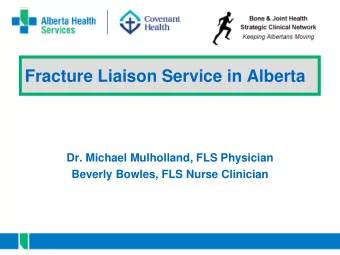 Fracture Liaison Service in Alberta  Dr. Michael Mulholland, FLS Physician  Beverly Bowles, FLS