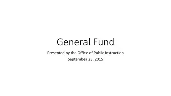 General Fund  Presented by the Office of Public Instruction  September 23, 2015  General Fund