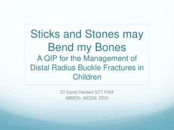 Sticks and Stones may  Bend my Bones  A QIP for the Management of  Distal Radius Buckle Fractures
