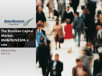 The Brazilian Capital  Market: BM&amp;FBOVESPA  s  role  Edemir Pinto  Feb-9-12 Opportunities in