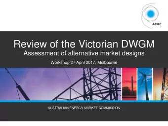Review of the Victorian DWGM  Assessment of alternative market designs  Workshop 27 April 2017,