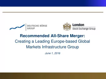 Creating a Leading Europe-based Global Markets Infrastructure Group  June 1, 2016  Disclaimer No