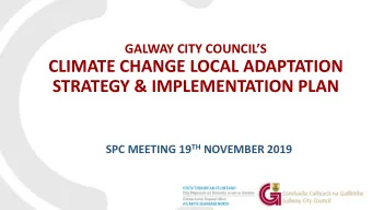CLIMATE CHANGE LOCAL ADAPTATION  STRATEGY &amp; IMPLEMENTATION PLAN SPC MEETING 19 TH NOVEMBER 2019