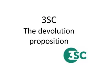 3SC  The devolution  proposition  3SC: background  The government is committed to devolving