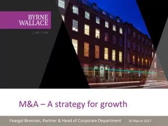 M&amp;A  A strategy for growth Feargal Brennan, Partner &amp; Head of Corporate Department 30