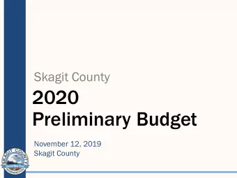 2020  Preliminary Budget  November 12, 2019  Skagit County  2020 Budget Process  July  y 8