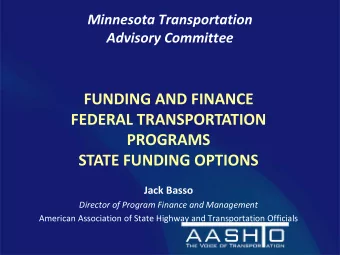 FUNDING AND FINANCE  FEDERAL TRANSPORTATION  PROGRAMS  STATE FUNDING OPTIONS  Jack Basso  Director