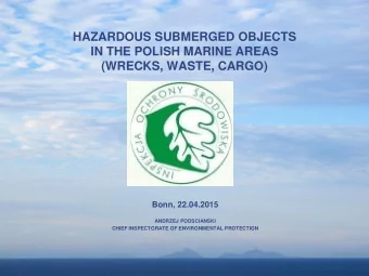HAZARDOUS SUBMERGED OBJECTS  IN THE POLISH MARINE AREAS  (WRECKS, WASTE, CARGO)  Bonn, 22.04.2015