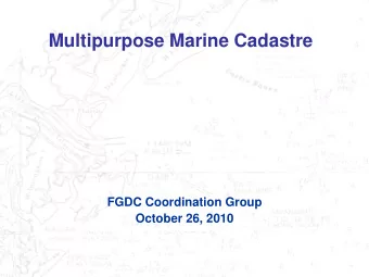 Multipurpose Marine Cadastre  FGDC Coordination Group  October 26, 2010 FGDC Marine and Coastal