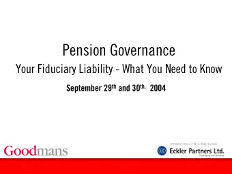 Pension Governance  Your Fiduciary Liability - What You Need to Know September 29 th and 30 th,