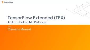 TensorFlow Extended (TFX)  An End-to-End ML Platform  Clemens Mewald  TensorFlow Extended (TFX): An