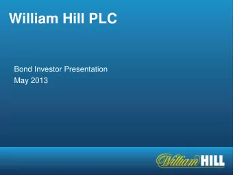 William Hill PLC  Bond Investor Presentation  May 2013  Disclaimer  THIS DOCUMENT IS NOT FOR