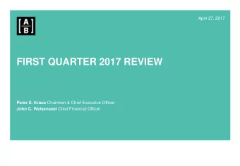 FIRST QUARTER 2017 REVIEW Peter S. Kraus Chairman &amp; Chief Executive Officer John C. Weisenseel