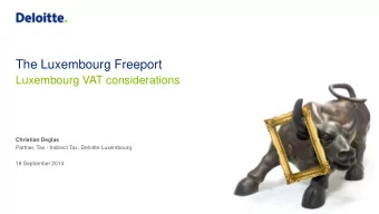 The Luxembourg Freeport  Luxembourg VAT considerations  Christian Deglas  Partner, Tax - Indirect